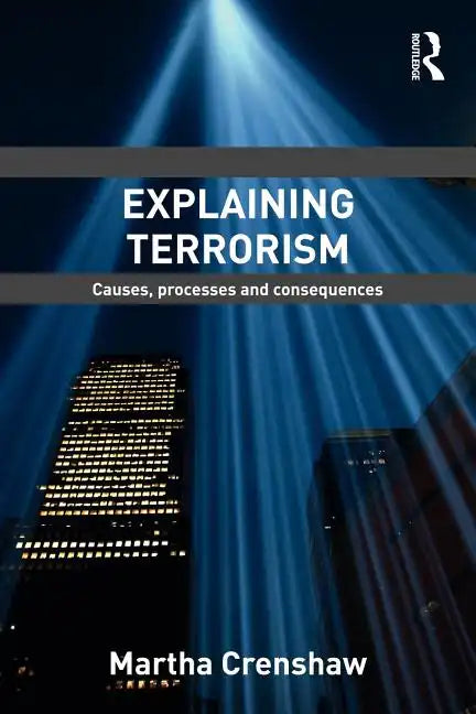 Explaining Terrorism: Causes, Processes and Consequences - Paperback