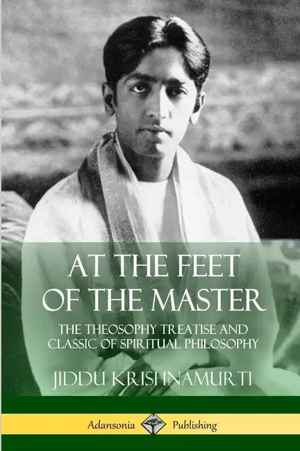 At the Feet of the Master: The Theosophy Treatise and Classic of Spiritual Philosophy - Paperback