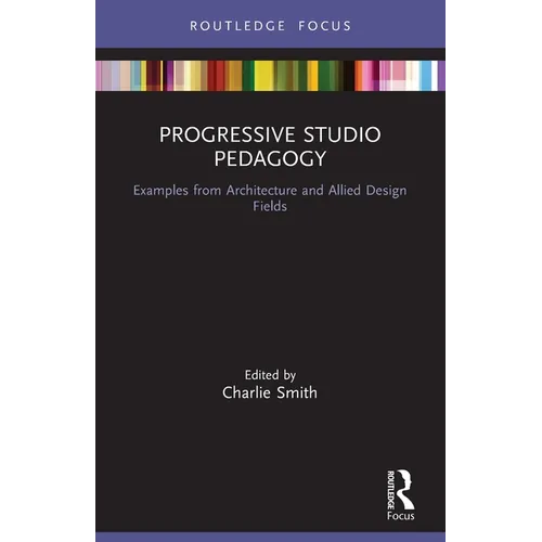 Progressive Studio Pedagogy: Examples from Architecture and Allied Design Fields - Paperback