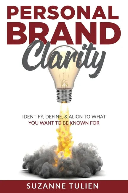 Personal Brand Clarity: Identify, Define, & Align to What You Want to be Known For - Paperback