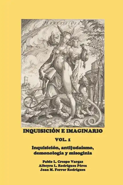 Inquisición E Imaginario, Vol. 1: Inquisición, Antijudaísmo, Demonología Y Misoginia - Paperback