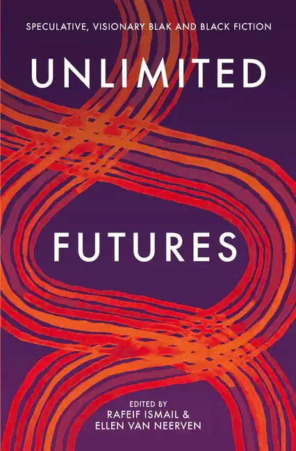 Unlimited Futures: Speculative, Visionary Blak+black Fiction - Paperback