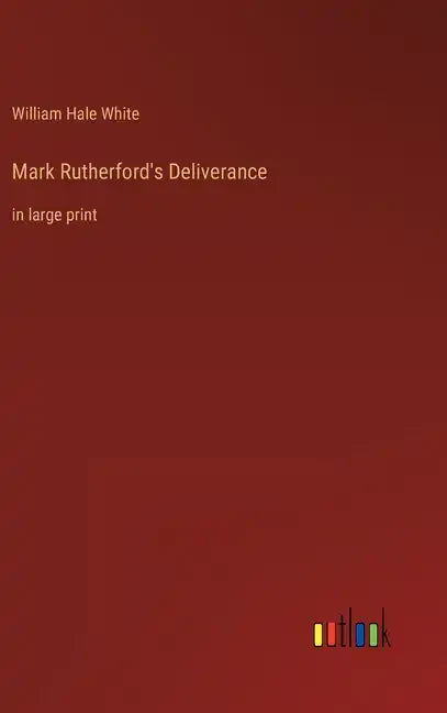 Mark Rutherford's Deliverance: in large print - Hardcover