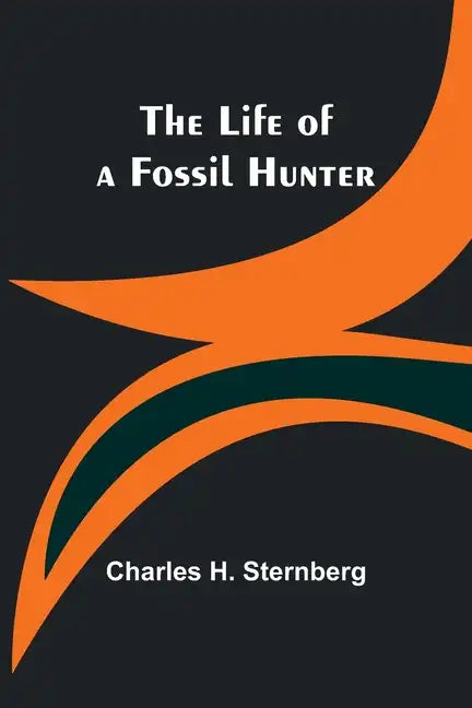 The Life of a Fossil Hunter - Paperback
