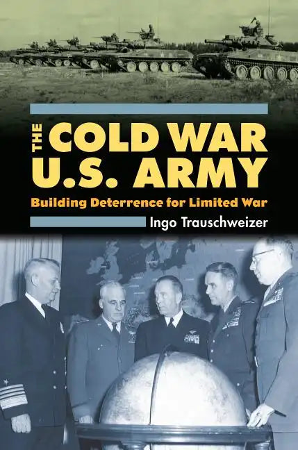Cold War U.S. Army: Building Deterrence for Limited War - Hardcover