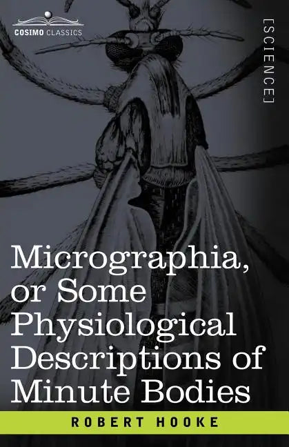 Micrographia or Some Physiological Descriptions of Minute Bodies - Paperback