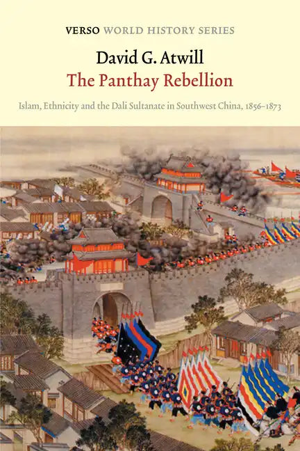 The Panthay Rebellion: Islam, Ethnicity and the Dali Sultanate in Southwest China, 1856-1873 - Paperback