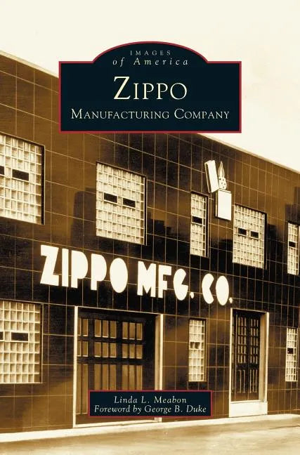Zippo Manufacturing Company - Hardcover