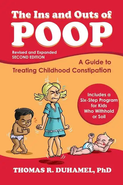 The Ins and Outs of Poop: A Guide to Treating Childhood Constipation - Paperback