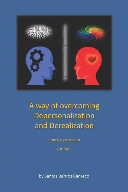 A Way of Overcoming Depersonalization and Derealization: Unreality Disorder - Paperback