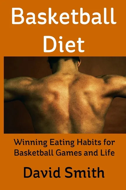 Basketball Diet: Winning Eating Habits for Basketball Games and Life - Paperback