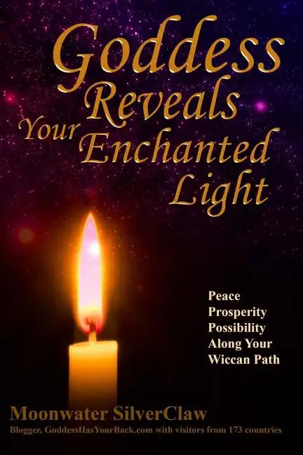 Goddess Reveals Your Enchanted Light: Peace, Prosperity, Possibility Along Your Wiccan Path - Paperback