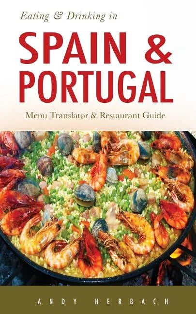 Eating & Drinking in Spain and Portugal: Spanish and Portuguese Menu Translators and Restaurant Guide - Paperback