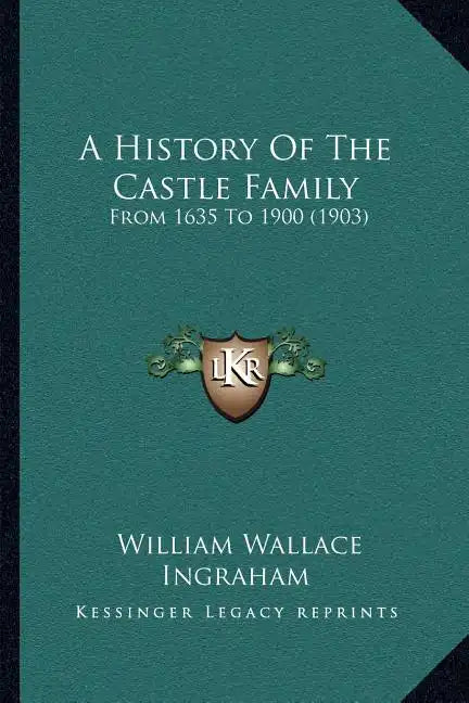 A History Of The Castle Family: From 1635 To 1900 (1903) - Paperback