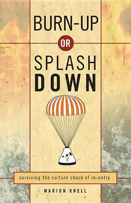 Burn Up or Splash Down: Surviving the Culture Shock of Re-Entry - Paperback
