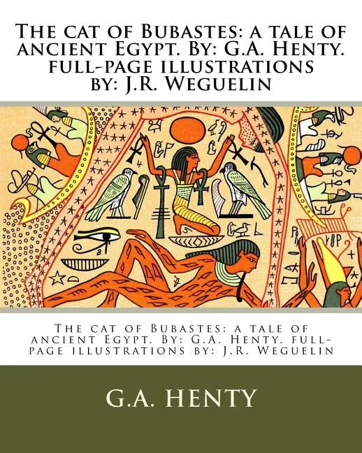 The cat of Bubastes: a tale of ancient Egypt. By: G.A. Henty. full-page illustrations by: J.R. Weguelin - Paperback