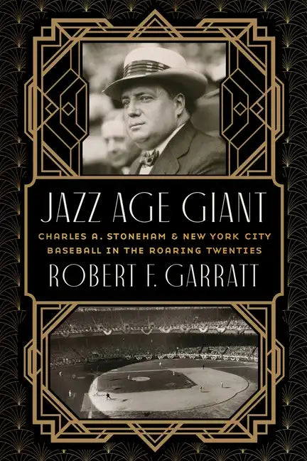 Jazz Age Giant: Charles A. Stoneham and New York City Baseball in the Roaring Twenties - Hardcover