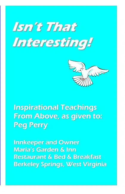 Isn't That Interesting!: Inspirational Teachings from Above, as Given To: Peg Perry - Paperback