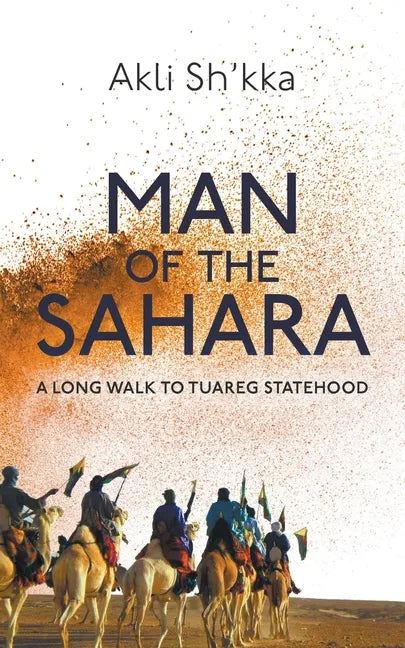 Man Of The Sahara: A Long Walk To Tuareg Statehood - Paperback