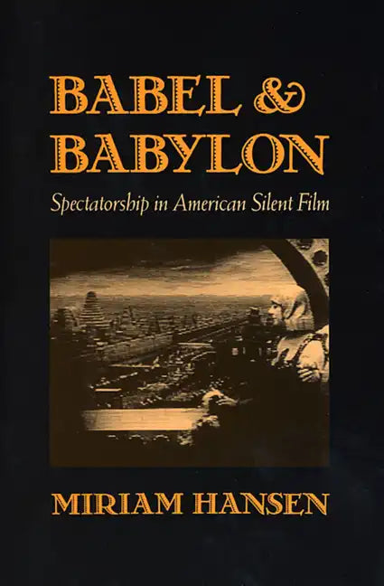 Babel and Babylon: Spectatorship in American Silent Film - Paperback