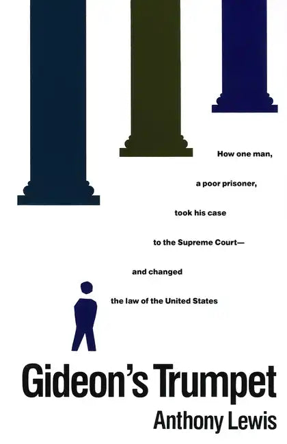 Gideon's Trumpet: How One Man, a Poor Prisoner, Took His Case to the Supreme Court-And Changed Thelaw of the United States - Paperback