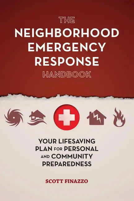 The Neighborhood Emergency Response Handbook: Your Life-Saving Plan for Personal and Community Preparedness - Paperback