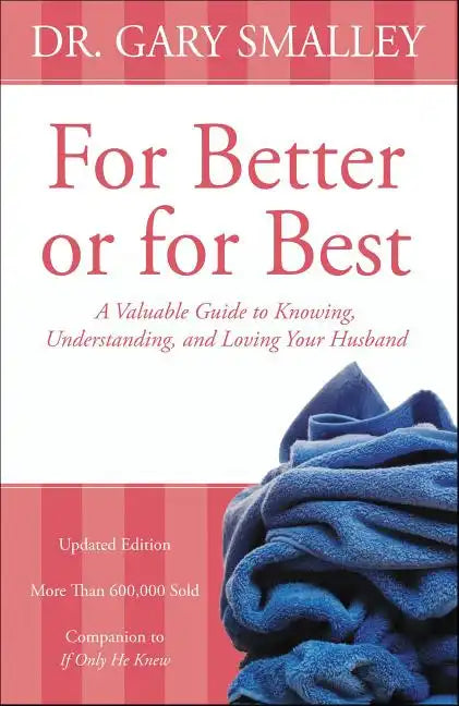For Better or for Best: A Valuable Guide to Knowing, Understanding, and Loving Your Husband - Paperback