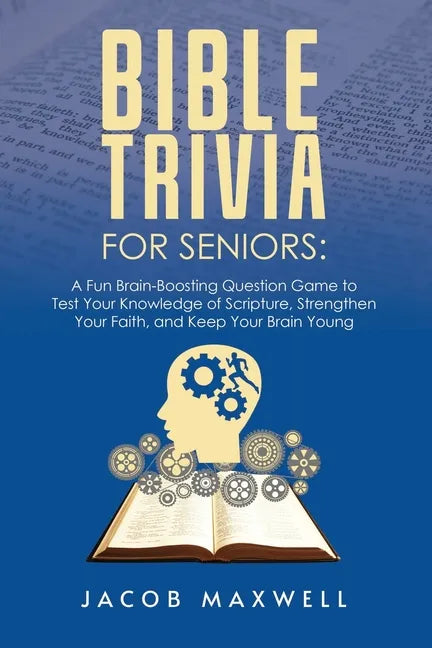 Bible Trivia for Seniors: A Fun, Brain-Boosting Question Game to Test Your Knowledge of Scripture, Strengthen Your Faith, and Keep Your Brain Young - Paperback