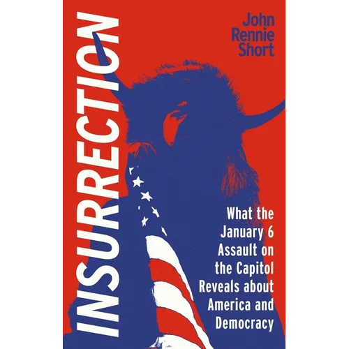 Insurrection: What the January 6 Assault on the Capitol Reveals about America and Democracy - Paperback