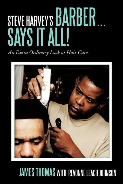 Steve Harvey's Barber . . . Says It All!: An Extra Ordinary Look at Hair Care - Paperback
