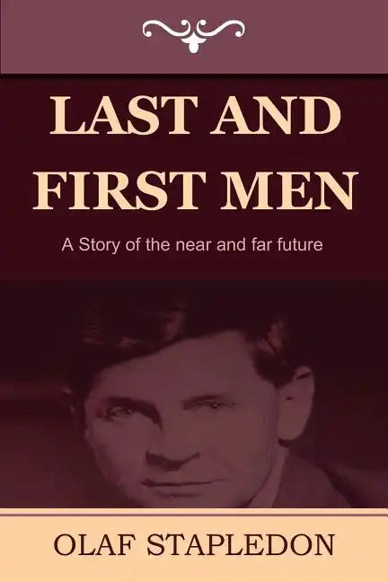 Last and First Men: A Story of the Near and Far Future - Paperback