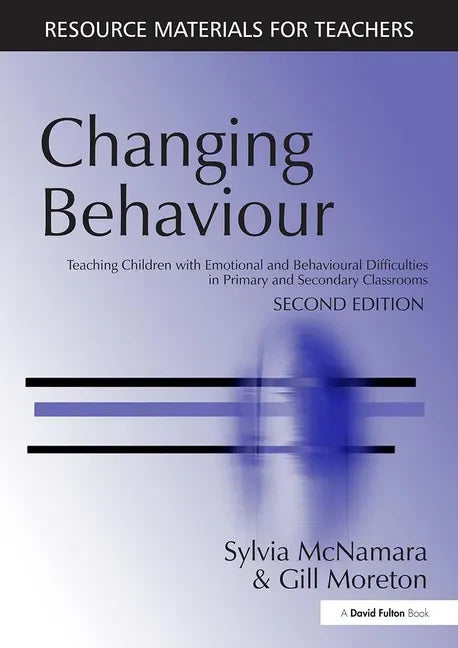Changing Behaviour: Teaching Children with Emotional Behavioural Difficulties in Primary and Secondary Classrooms - Paperback