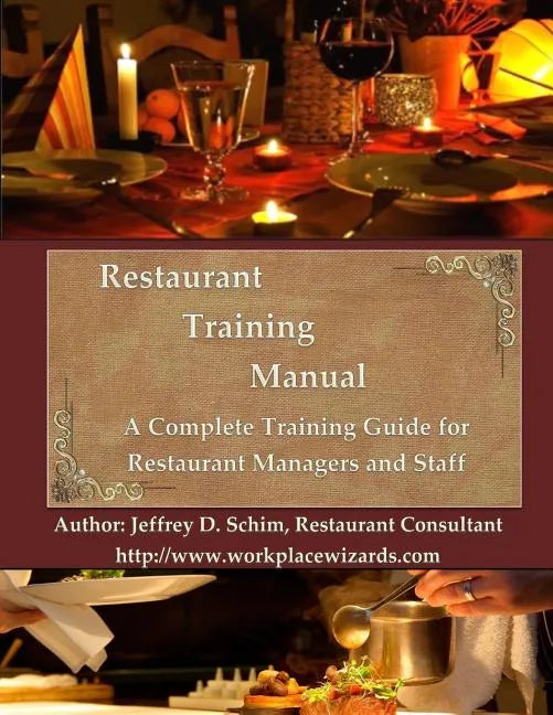 Restaurant Training Manual: A Complete Restaurant Training Manual - Management, Servers, Bartenders, Barbacks, Greeters, Cooks Prep Cooks and Dish - Paperback
