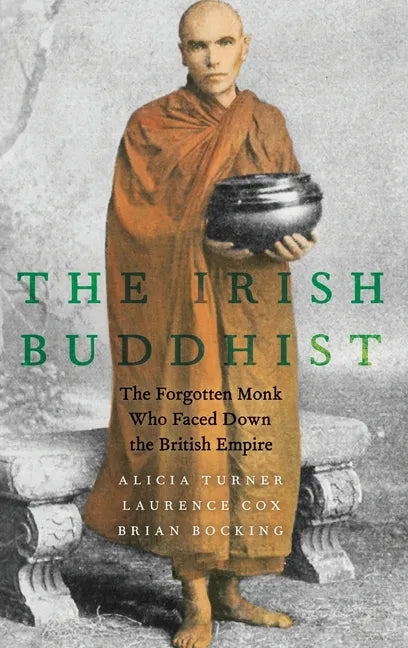 Irish Buddhist: The Forgotten Monk Who Faced Down the British Empire - Hardcover