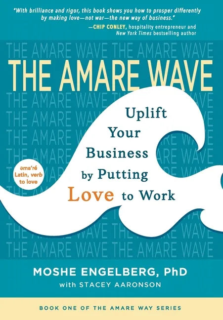 The Amare Wave: Uplift Your Business by Putting Love to Work - Hardcover