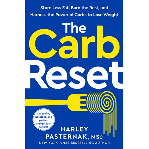 The Carb Reset: Store Less Fat, Burn the Rest, and Harness the Power of Carbs to Lose Weight - Hardcover