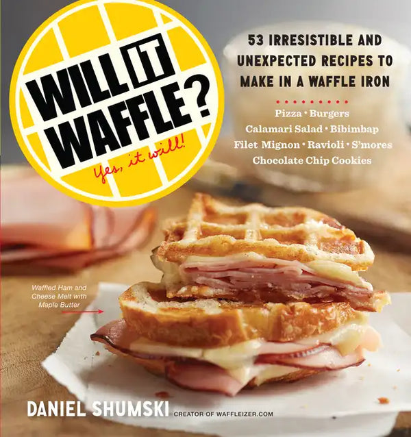 Will It Waffle?: 53 Unexpected and Irresistible Recipes to Make in a Waffle Iron - Paperback