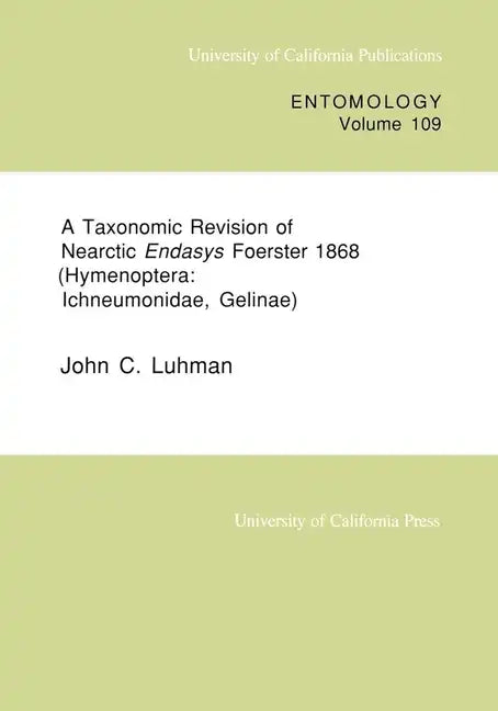 A Taxonomic Revision of Nearctic Endasys Foerster 1868 (Hymenoptera: Ichneumonidae, Gelinae): Volume 109 - Paperback