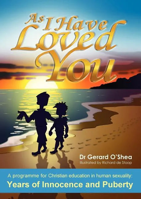 As I Have Loved You: A Programme for Christian Education in Human Sexuality: Years of Innocence and Puberty - Paperback