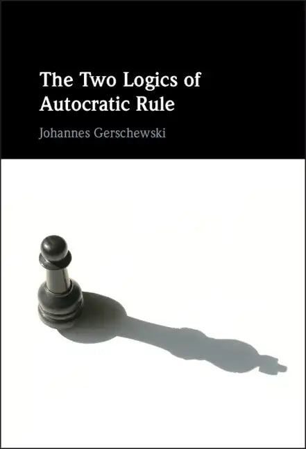 The Two Logics of Autocratic Rule - Hardcover