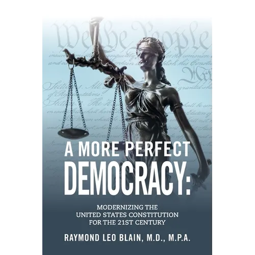 A More Perfect Democracy: Modernizing the United States Constitution for the 21st Century - Paperback