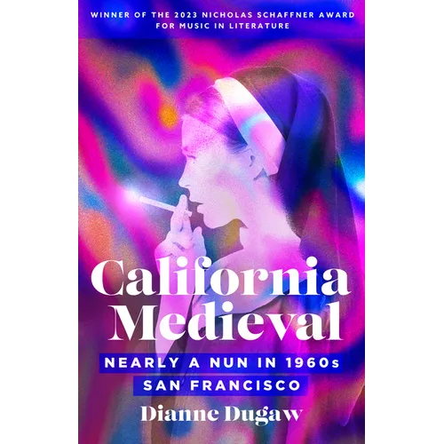 California Medieval: Nearly a Nun in 1960s San Francisco - Paperback