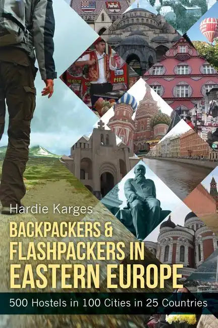 Backpackers & Flashpackers in Eastern Europe: 500 Hostels in 100 Cities in 25 Countries - Paperback