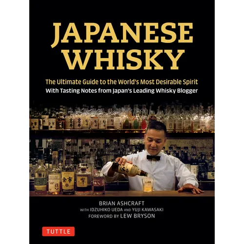 Japanese Whisky: The Ultimate Guide to the World's Most Desirable Spirit with Tasting Notes from Japan's Leading Whisky Blogger - Hardcover