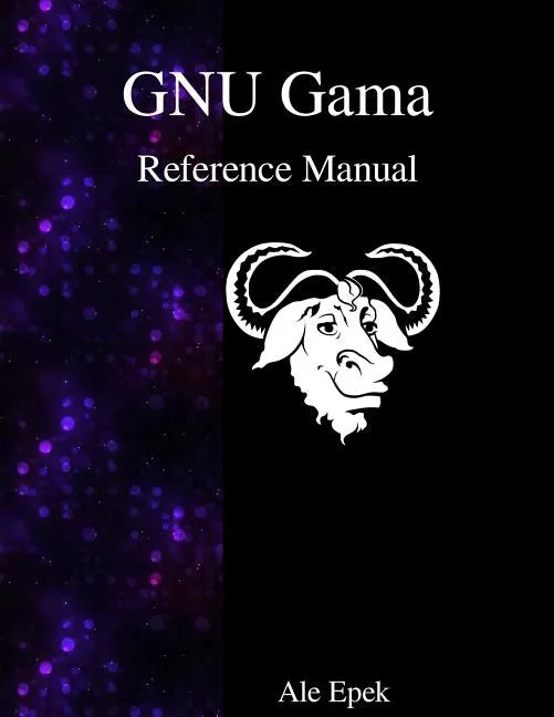 GNU Gama Reference Manual: Adjustment of geodetic networks - Paperback