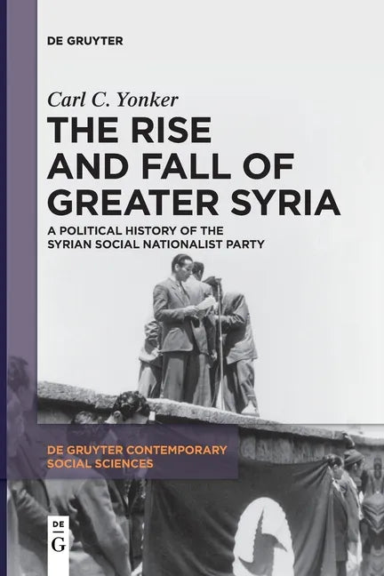 The Rise and Fall of Greater Syria: A Political History of the Syrian Social Nationalist Party - Paperback