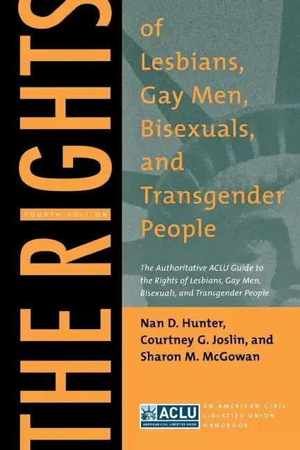 The Rights of Lesbians, Gay Men, Bisexuals, and Transgender People: The Authoritative ACLU Guide to the Rights of Lesbians, Gay Men, Bisexuals, and Tr - Paperback