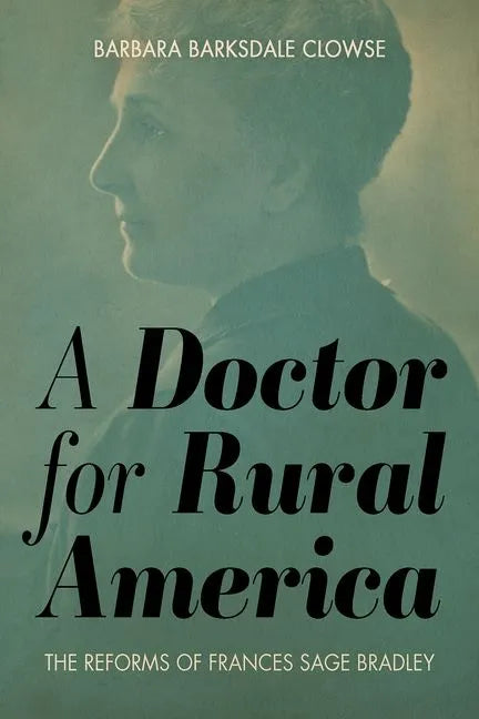 A Doctor for Rural America: The Reforms of Frances Sage Bradley - Hardcover