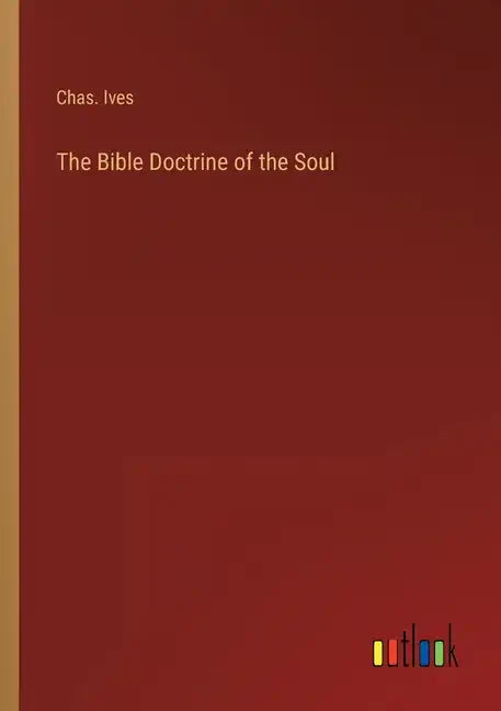 The Bible Doctrine of the Soul - Paperback