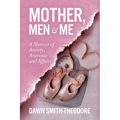 Mother, Men and Me: A Memoir of Anxiety, Anorexia and Affairs - Paperback